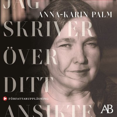 Cover for Anna-Karin Palm · Jag skriver över ditt ansikte (Hörbuch (MP3)) (2021)