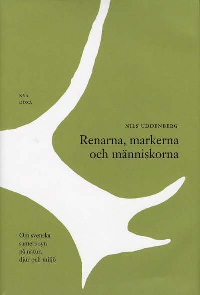 Renarna, markerna och människorna - Om svenska samers syn på natur, djur oc - Nils Uddenberg - Books - Bokförlaget Nya Doxa - 9789157803412 - 2000