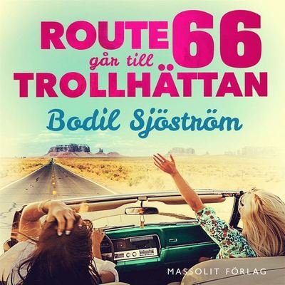 Cover for Bodil Sjöström · Vägen hem: Route 66 går till Trollhättan (Lydbog (MP3)) (2020)
