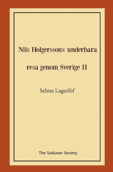 Nils Holgerssons underbara resa genom Sverige II - Selma Lagerlöf - Bøger - The Sublunar Society - 9789188999412 - 3. december 2019