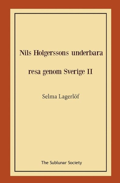 Nils Holgerssons underbara resa genom Sverige II - Selma Lagerlöf - Kirjat - The Sublunar Society - 9789188999412 - tiistai 3. joulukuuta 2019