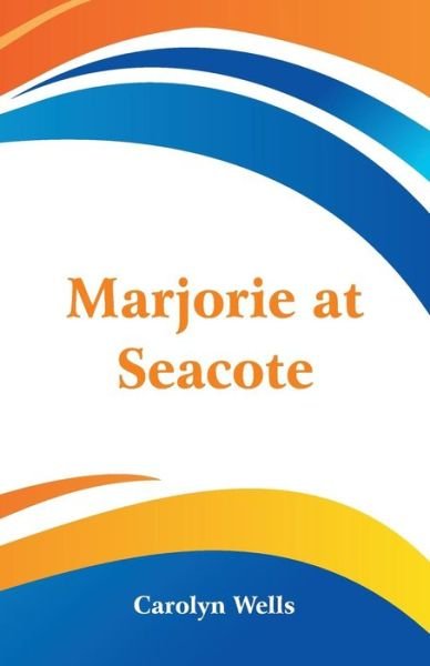 Marjorie at Seacote - Carolyn Wells - Bøger - Alpha Edition - 9789352974412 - 17. august 2018