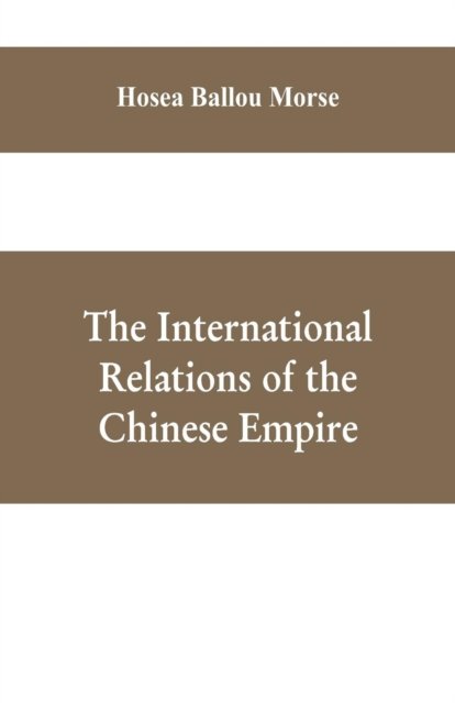 Cover for Hosea Ballou Morse · The international relations of the Chinese empire (Paperback Book) (2019)