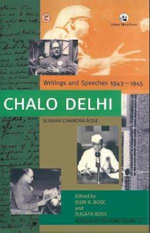 Cover for Sisir K. Bose Sugata Bose · Chalo Delhi:: Writings and Speeches 1943-1945, Netaji Collected Works, volume 12 (Paperback Book) (2021)