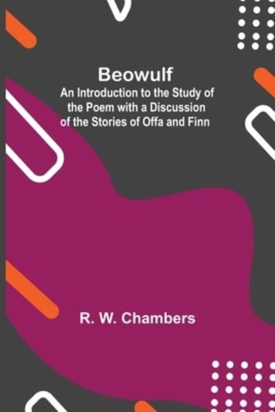 Cover for R W Chambers · Beowulf; An Introduction To The Study Of The Poem With A Discussion Of The Stories Of Offa And Finn (Pocketbok) (2021)