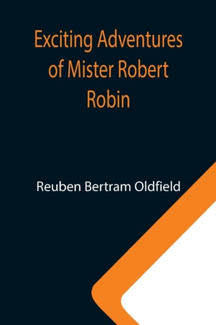Cover for Reuben Bertram Oldfield · Exciting Adventures of Mister Robert Robin (Pocketbok) (2021)