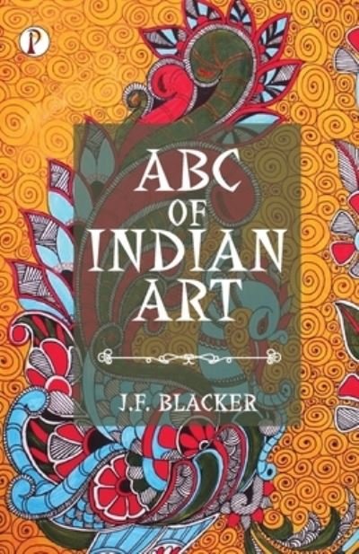 Cover for J F Blacker · ABC of Indian Art (Pocketbok) (2022)