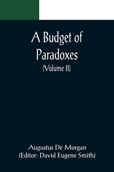 A Budget of Paradoxes (Volume II) - Augustus De Morgan - Livres - Alpha Edition - 9789356088412 - 11 avril 2022