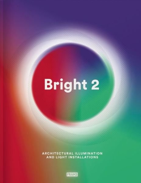 Carmel McNamara · Bright 2: Architectural Illumination and Light Installations - Bright (Hardcover Book) (2015)