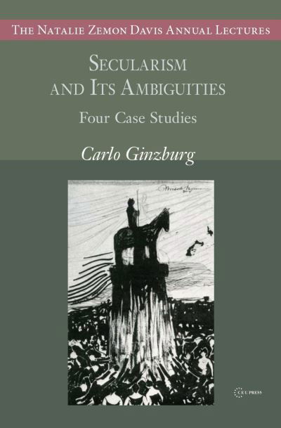 Cover for Carlo Ginzburg · Secularism and its Ambiguities: Four Case Studies - The Natalie Zemon Davis Annual Lectures Series (Taschenbuch) (2023)