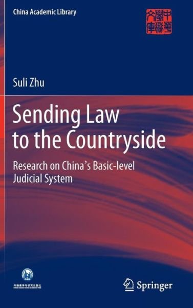 Cover for Suli Zhu · Sending Law to the Countryside: Research on China's Basic-level Judicial System - China Academic Library (Hardcover Book) [1st ed. 2016 edition] (2016)