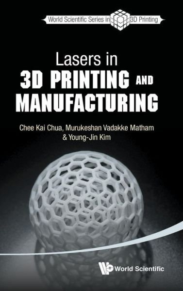 Cover for Chua, Chee Kai (S'pore Univ Of Technology &amp; Design, S'pore) · Lasers In 3d Printing And Manufacturing - World Scientific Series In 3d Printing (Gebundenes Buch) (2017)