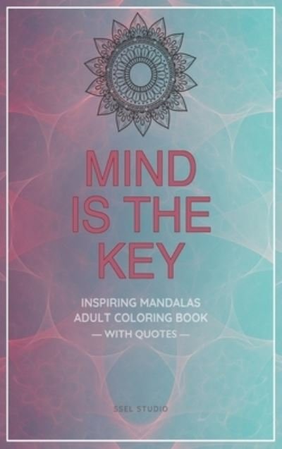 Cover for Ssel Studio · Mind is the Key - Inspiring Mandalas: Adult Coloring Book with Quotes by Famous Thinkers (Hardcover Book) (2021)