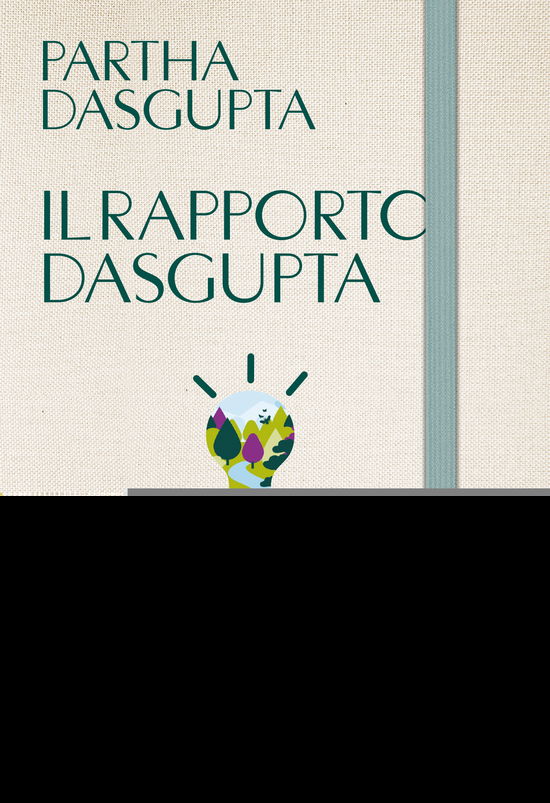 Il Rapporto Dasgupta. La Soluzione Economica Alla Sfida Del Cambiamento Climatico - Partha Dasgupta - Książki -  - 9791221211412 - 