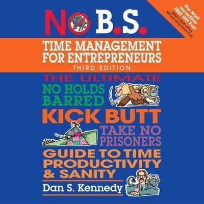 No B.S. Time Management for Entrepreneurs - Dan S Kennedy - Muzyka - Gildan Media Corporation - 9798200578412 - 19 listopada 2019