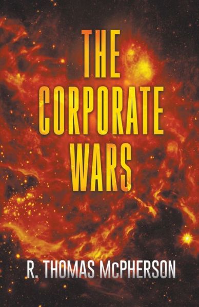 The Corporate Wars - R Thomas McPherson - Books - New Atlantic Industries - 9798201779412 - November 1, 2022