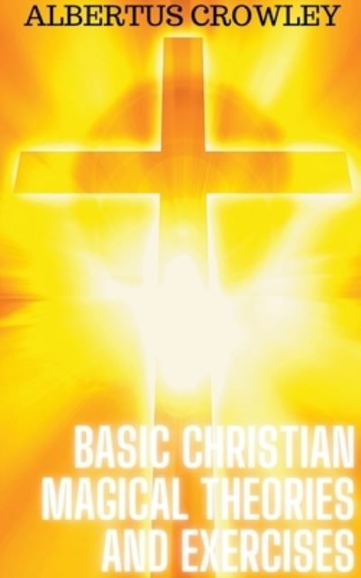 Cover for Albertus Crowley · Basic Christian Magical Theories and Exercises (Paperback Book) (2022)