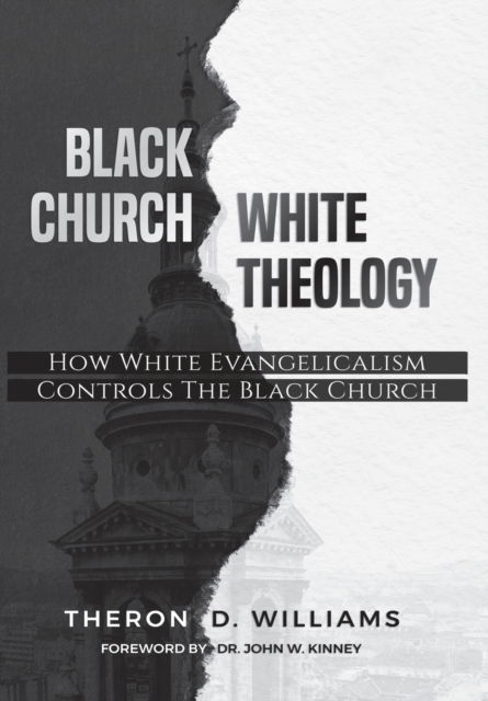 Cover for Theron D Williams · Black Church / White Theology: How White Evangelicalism Controls the Black Church (Hardcover Book) (2022)