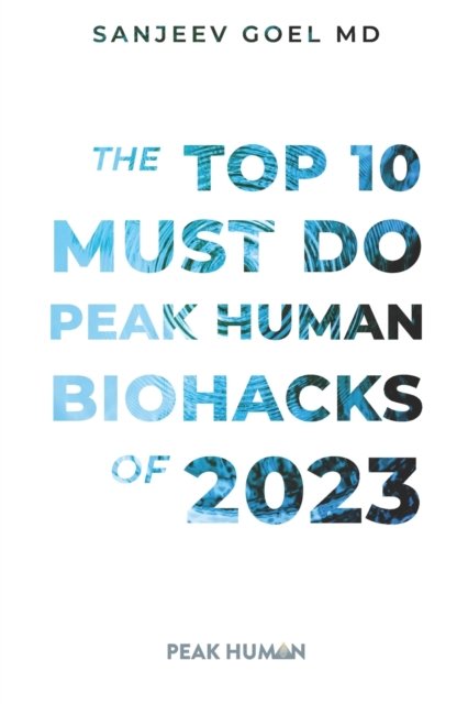 Cover for Goel, Sanjeev, MD · The Top 10 Must Do Peak Human Biohacks of 2023 (Taschenbuch) (2023)