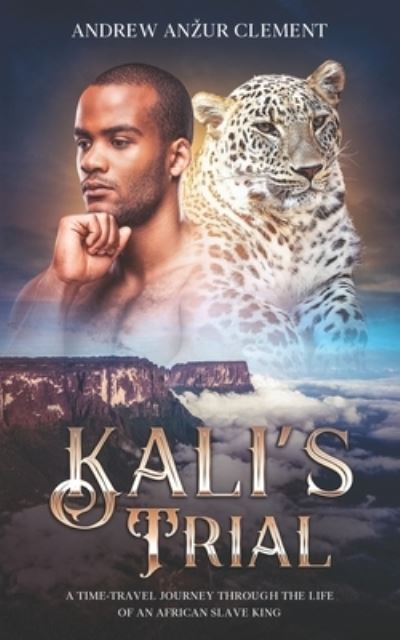 Kali's Trial: A Time-Travel Journey through the Life of an African Slave King. - Andrew Anzur Clement - Books - Independently Published - 9798408875412 - January 27, 2022