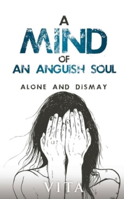 Cover for Vita Morvan · A Mind of an Anguish Soul: Alone and Dismay (Paperback Book) (2021)