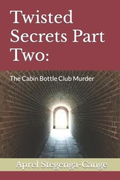 Cover for Aprel Stegenga-Cange · Twisted Secrets Part Two: The Cabin Bottle Club Murder (Paperback Book) (2021)