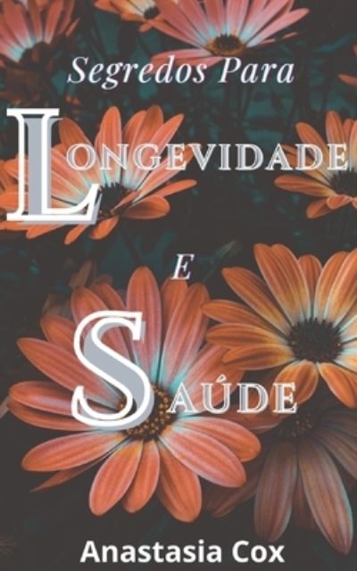 Cover for Anastasia Cox · Segredos Para Longevidade E Saude (Paperback Book) (2021)