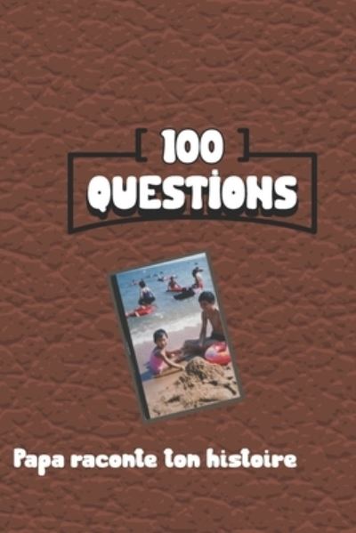 Cover for Melodie Azure · 100 questions Papa raconte ton histoire: Carnet a remplir par votre pere - cadeau ideal pour noel, anniversaire, fete des peres - un moment de partage et de complicite (Paperback Book) (2021)