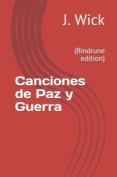 Cover for J Wick · Canciones de Paz y Guerra: (Paperback Book) [Bindrune edition] (2021)