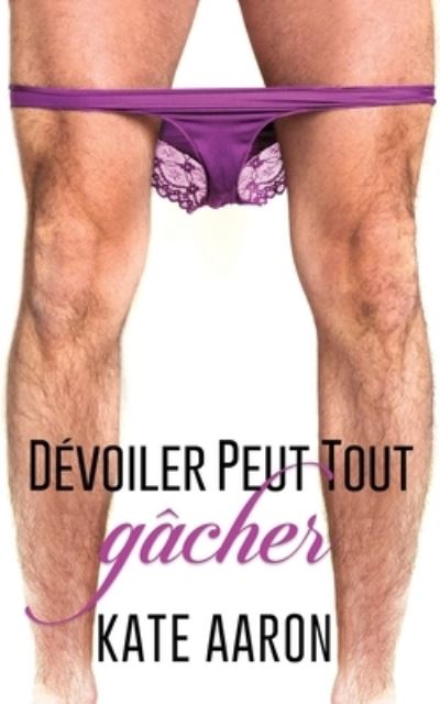 Cover for Kate Aaron · De&amp;#769; voiler Peut Tout Ga&amp;#770; cher (Pocketbok) (2017)