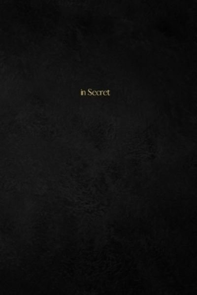 Cover for Xylon Purkiss · In Secret: How Every Christian Ought to Pray (Pocketbok) (2021)