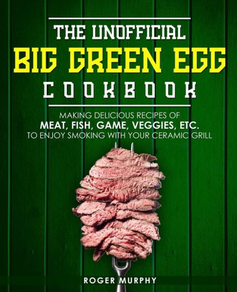 Cover for Roger Murphy · The Unofficial Big Green Egg Cookbook (Paperback Book) (2020)