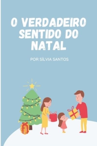 Cover for Silvia Lima Oliveira Dos Santos · O verdadeiro sentido do natal (Paperback Book) (2020)