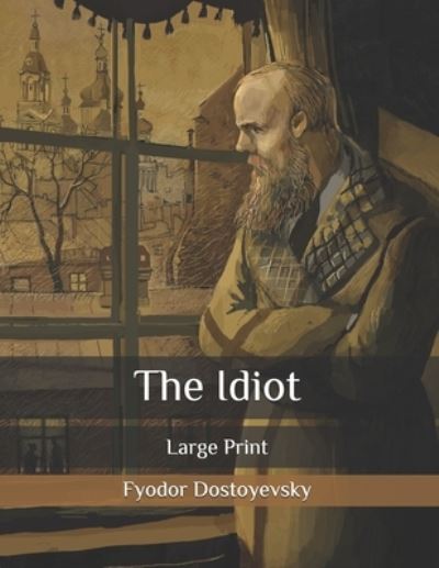 The Idiot: Large Print - Fyodor Dostoyevsky - Kirjat - Independently Published - 9798572109412 - torstai 26. marraskuuta 2020