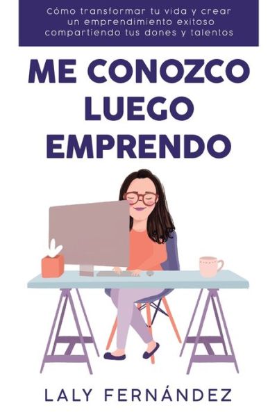 Cover for Laly Fernandez · Me Conozco Luego Emprendo: Como transformar tu vida y crear un emprendimiento exitoso compartiendo tus dones y talentos. (Paperback Book) (2020)