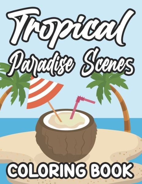 Cover for Rose Cunningham · Tropical Paradise Scenes Coloring Book (Paperback Book) (2020)