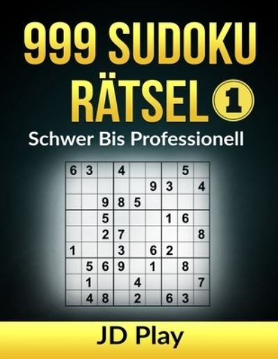 Cover for Jd Play · 999 Sudoku Ratsel Schwer bis Professionell 1 - 999 Sudoku Ratsel Schwer Bis Professionell (3 Buchreihen) (Paperback Book) (2021)