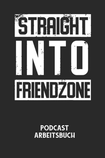 Cover for Podcast Planer · STRAIGHT INTO FRIENDZONE - Podcast Arbeitsbuch (Paperback Bog) (2020)