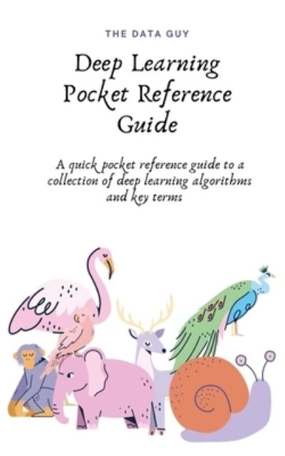 Cover for The Data Guy · Deep Learning Pocket Reference Guide (Buch) (2021)