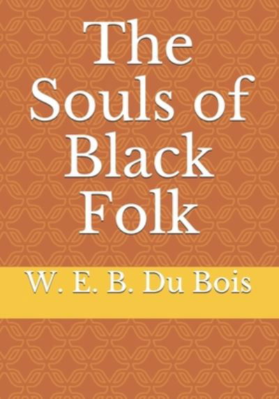 The Souls of Black Folk - W E B Du Bois - Books - Independently Published - 9798647551412 - May 20, 2020