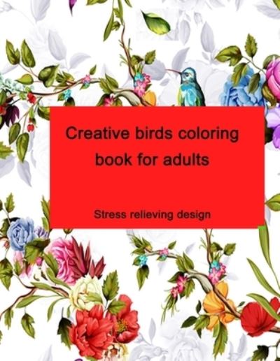 Creative birds coloring book for adults - Braylon Smith - Livres - Independently Published - 9798685915412 - 13 septembre 2020