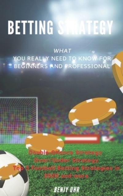 Cover for Benjy Uhr · Betting Strategy - What You Really Need to Know for Beginners and Professional (Pocketbok) (2020)