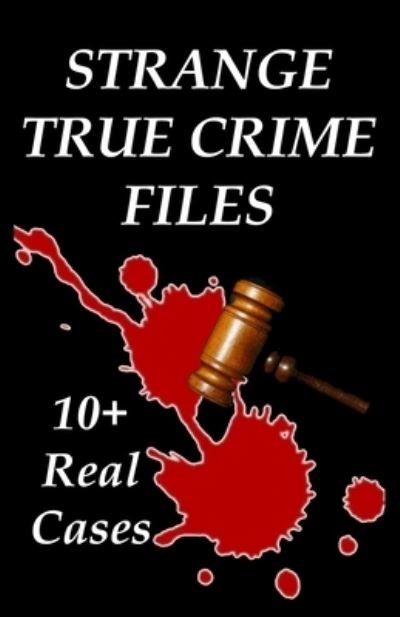 Strange True Crime Files - Kimberly Webb - Livres - Independently Published - 9798695729412 - 9 octobre 2020
