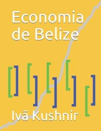 Cover for IVa Kushnir · Economia de Belize (Pocketbok) (2021)