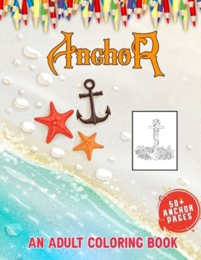 Cover for 52 Anchor World · Anchor An Adult Coloring Book: Nautical &amp; Marine Life Adult Coloring Book for Adults, 50 + Huge Anchor Collections With Variety of Styles to Help You Relax (Paperback Book) (2021)