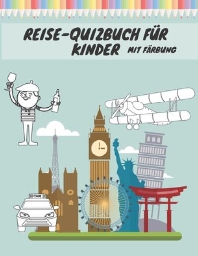 Cover for Hub Publishing · Reise-Quizbuch Fur Kinder Mit Farbung: Mazes Quiz Farbung Karten Kreuzwortratsel und Lernen Fur Kinder (Pocketbok) (2021)