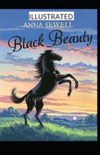 Black Beauty Illustrated - Anna Sewell - Bøker - Independently Published - 9798734390412 - 7. april 2021