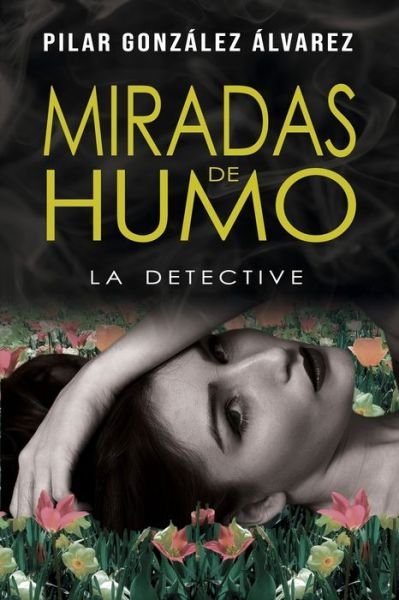 Cover for Pilar Gonzalez Alvarez · Miradas de Humo: La Detective - La Detective (Paperback Book) (2021)