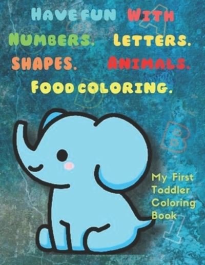 Cover for Qussai Hammoud · My first toddler coloring book: Have fun with numbers. letters. shapes. animals. Food coloring book (Paperback Book) (2021)
