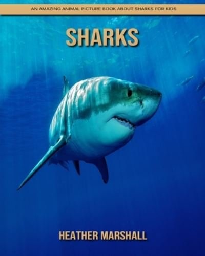 Cover for Heather Marshall · Sharks: An Amazing Animal Picture Book about Sharks for Kids (Pocketbok) (2021)